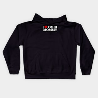 I LOVE YOUR MOMMY Kids Hoodie